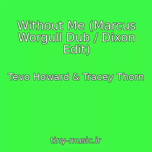 کاور آهنگ Without Me (Marcus Worgull Dub / Dixon Edit) از Tevo Howard & Tracey Thorn