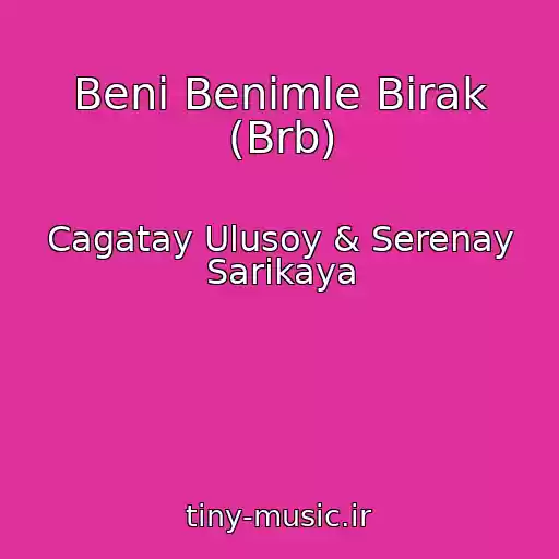 کاور آهنگ Beni Benimle Birak (Brb) از Cagatay Ulusoy & Serenay Sarikaya