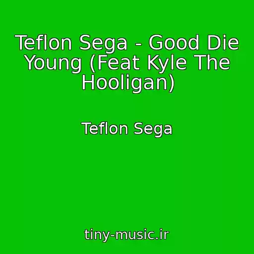 کاور آهنگ Teflon Sega - Good Die Young (Feat Kyle The Hooligan) از Teflon Sega