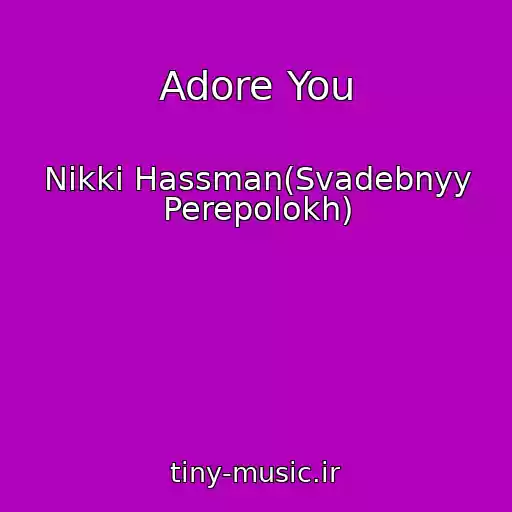 کاور آهنگ Adore You از Nikki Hassman(Svadebnyy Perepolokh)