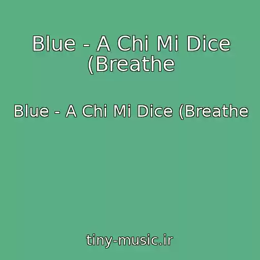 کاور آهنگ Blue - A Chi Mi Dice (Breathe از Blue - A Chi Mi Dice (Breathe