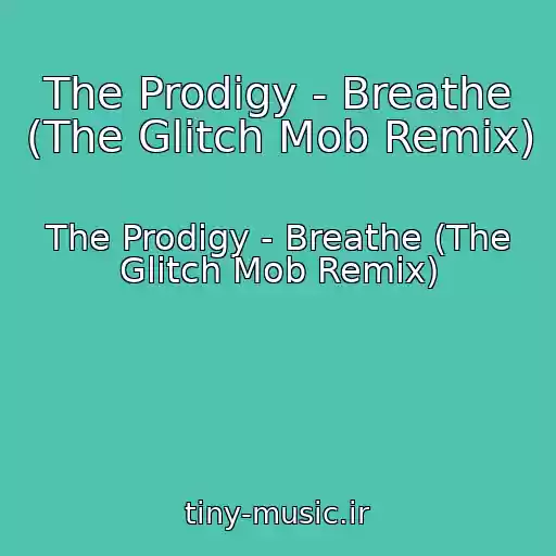 کاور آهنگ The Prodigy - Breathe (The Glitch Mob Remix) از The Prodigy - Breathe (The Glitch Mob Remix)