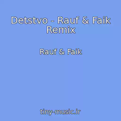 کاور آهنگ Detstvo - Rauf & Faik Remix از Rauf & Faik
