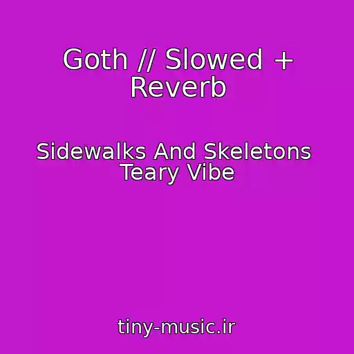 کاور آهنگ Goth // Slowed + Reverb از Sidewalks And Skeletons  Teary Vibe