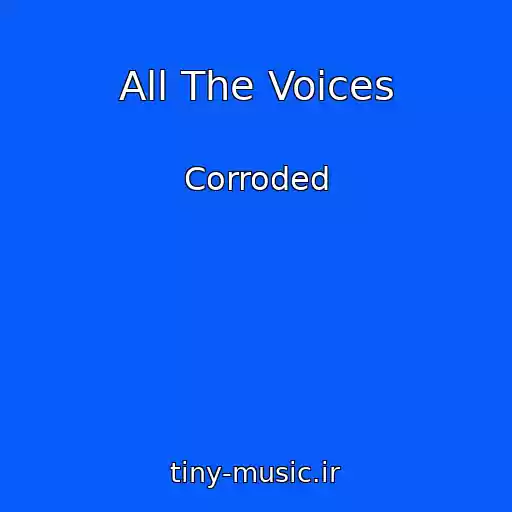 کاور آهنگ All The Voices از Corroded