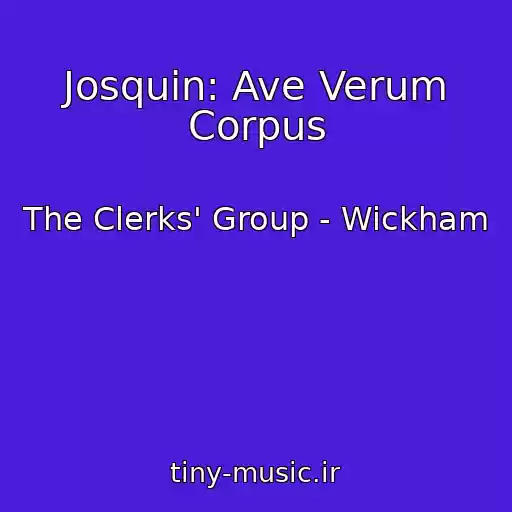 کاور آهنگ Josquin: Ave Verum Corpus از The Clerks' Group - Wickham