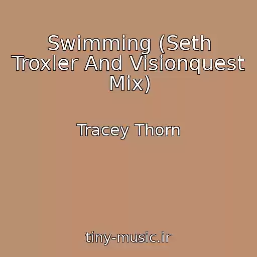 کاور آهنگ Swimming (Seth Troxler And Visionquest Mix) از Tracey Thorn