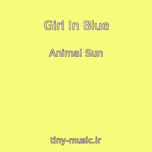 کاور آهنگ Girl In Blue از Animal Sun