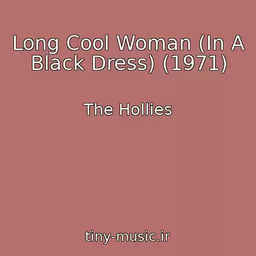 کاور آهنگ Long Cool Woman (In A Black Dress) (1971) از The Hollies