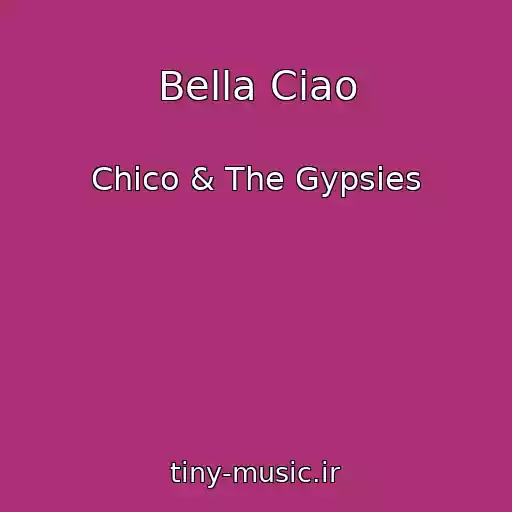 کاور آهنگ Bella Ciao از Chico & The Gypsies