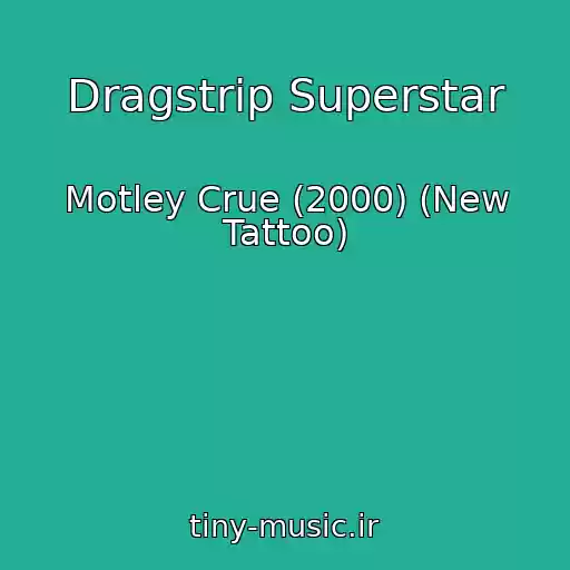 کاور آهنگ Dragstrip Superstar از Motley Crue (2000) (New Tattoo)