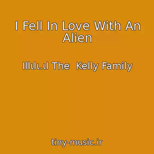 کاور آهنگ I Fell In Love With An Alien از Ιllιlι.ιl The  Kelly Family