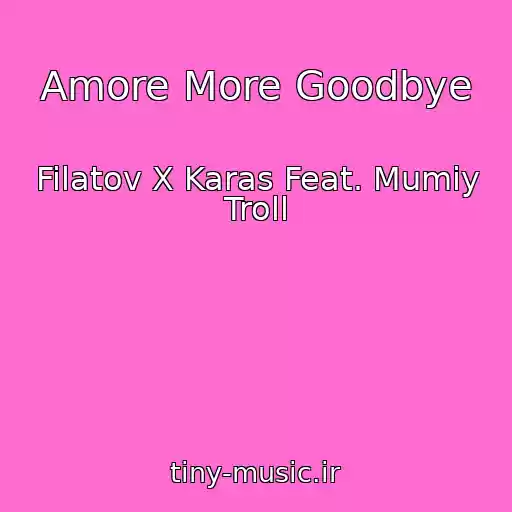 کاور آهنگ Amore More Goodbye از Filatov X Karas Feat. Mumiy Troll