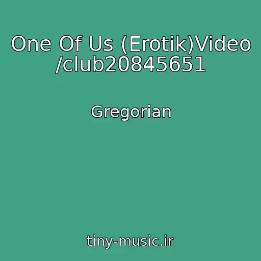 کاور آهنگ One Of Us (Erotik)Video /club20845651 از Gregorian