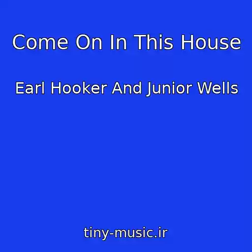 کاور آهنگ Come On In This House از Earl Hooker And Junior Wells