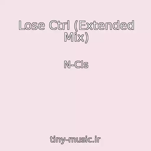 کاور آهنگ Lose Ctrl (Extended Mix) از N-Cls