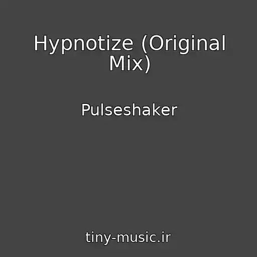 کاور آهنگ Hypnotize (Original Mix) از Pulseshaker
