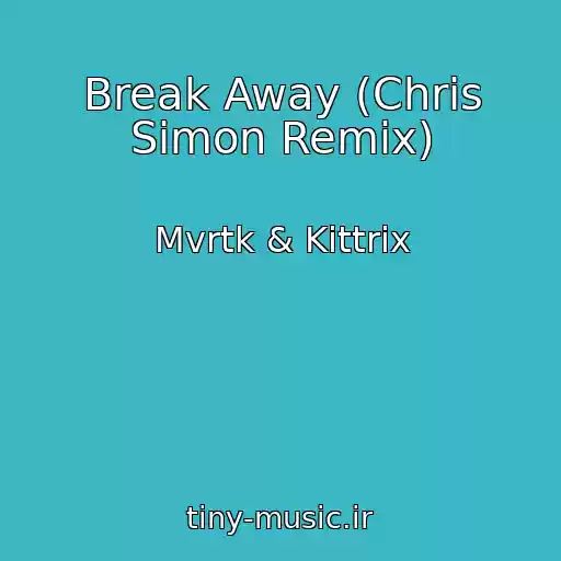 کاور آهنگ Break Away (Chris Simon Remix) از Mvrtk & Kittrix