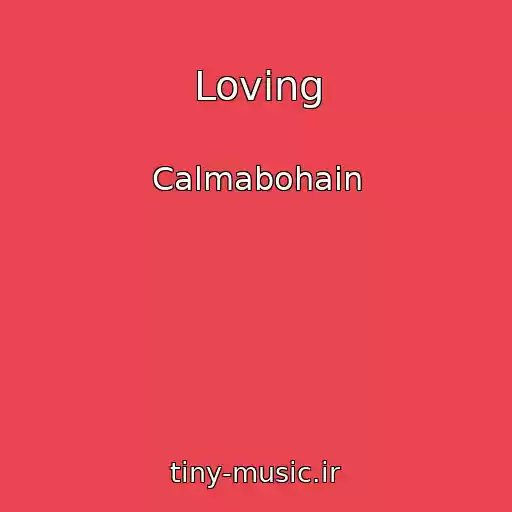 کاور آهنگ Loving از Calmabohain