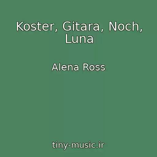 کاور آهنگ Koster, Gitara, Noch, Luna از Alena Ross