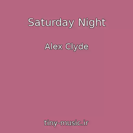 کاور آهنگ Saturday Night از Alex Clyde
