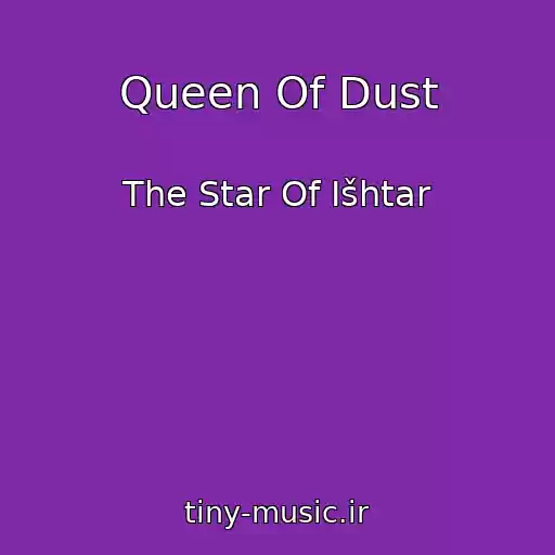 کاور آهنگ Queen Of Dust از The Star Of Išhtar