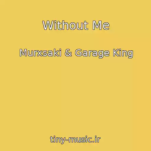کاور آهنگ Without Me از Murxsaki & Garage King