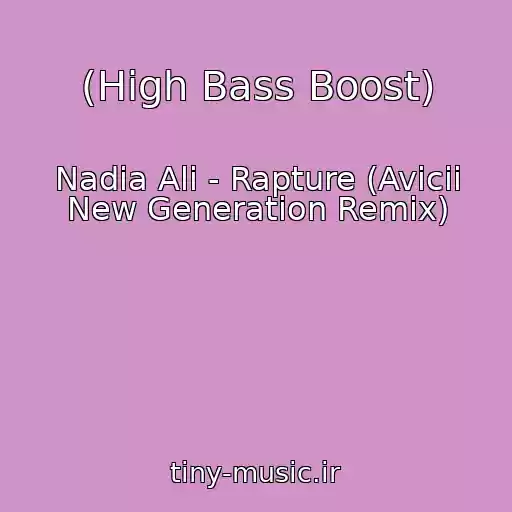 کاور آهنگ (High Bass Boost) از Nadia Ali - Rapture (Avicii New Generation Remix)