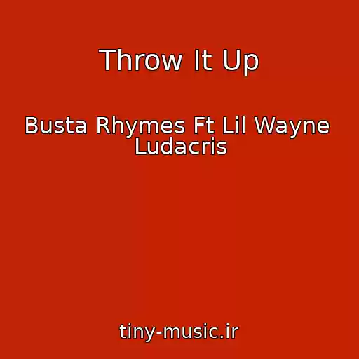 کاور آهنگ Throw It Up از Busta Rhymes Ft Lil Wayne  Ludacris