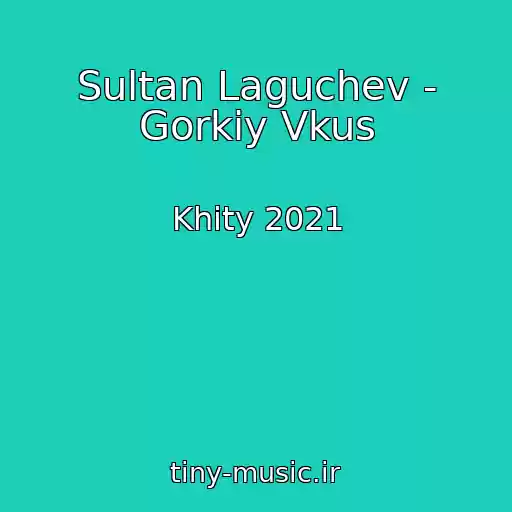 کاور آهنگ Sultan Laguchev - Gorkiy Vkus از Khity 2021