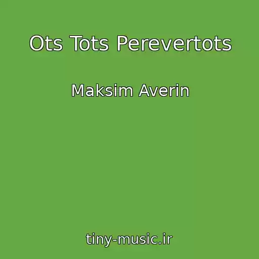 کاور آهنگ Ots Tots Perevertots از Maksim Averin 