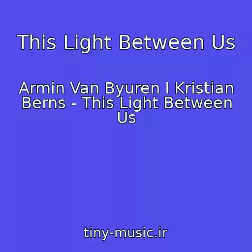 کاور آهنگ This Light Between Us از Armin Van Byuren I Kristian Berns - This Light Between Us
