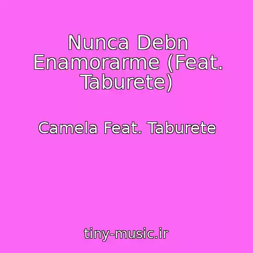 کاور آهنگ Nunca Debn Enamorarme (Feat. Taburete) از Camela Feat. Taburete