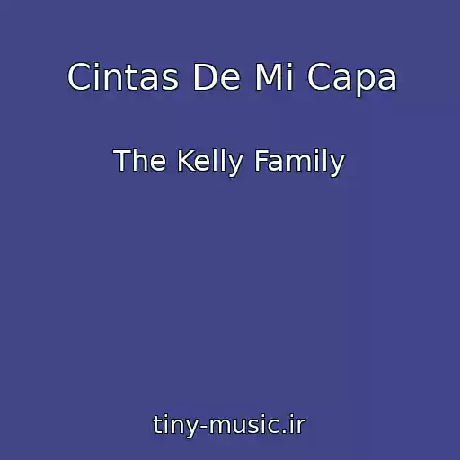کاور آهنگ Cintas De Mi Capa از The Kelly Family