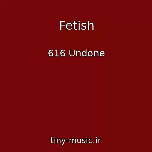 کاور آهنگ Fetish از 616 Undone