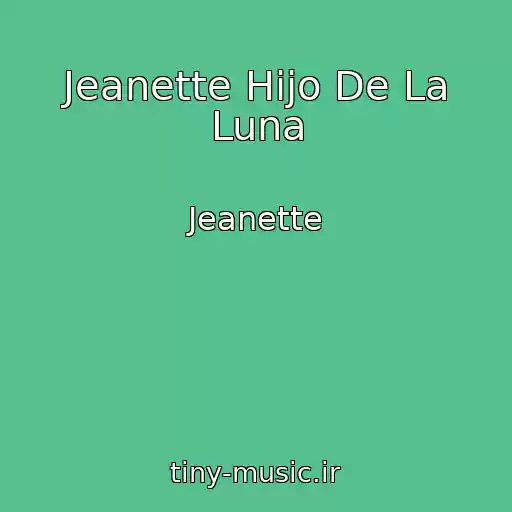 کاور آهنگ Jeanette Hijo De La Luna از Jeanette