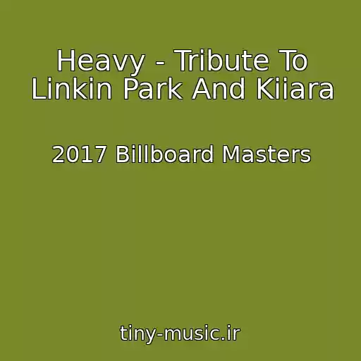 کاور آهنگ Heavy - Tribute To Linkin Park And Kiiara از 2017 Billboard Masters