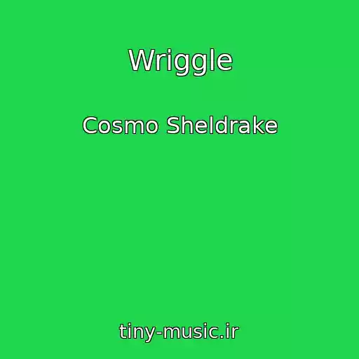 کاور آهنگ Wriggle از Cosmo Sheldrake
