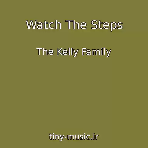 کاور آهنگ Watch The Steps از The Kelly Family