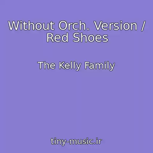 کاور آهنگ Without Orch. Version / Red Shoes از The Kelly Family