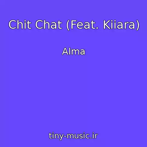 کاور آهنگ Chit Chat (Feat. Kiiara) از Alma