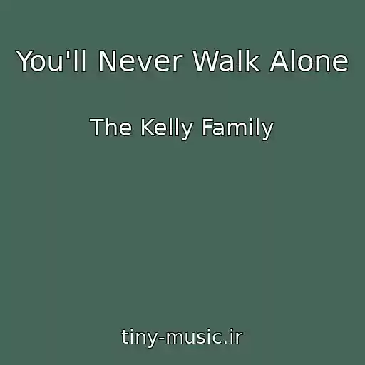 کاور آهنگ You'll Never Walk Alone از The Kelly Family