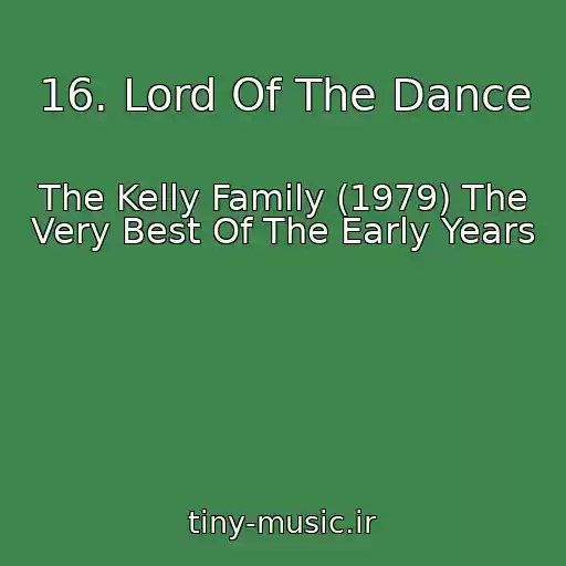 کاور آهنگ 16. Lord Of The Dance از The Kelly Family (1979) The Very Best Of The Early Years