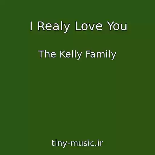 کاور آهنگ I Realy Love You از The Kelly Family