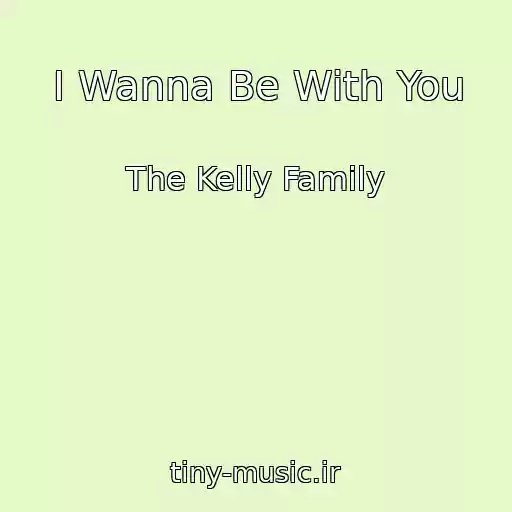 کاور آهنگ I Wanna Be With You از The Kelly Family
