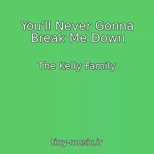 کاور آهنگ You'll Never Gonna Break Me Down از The Kelly Family