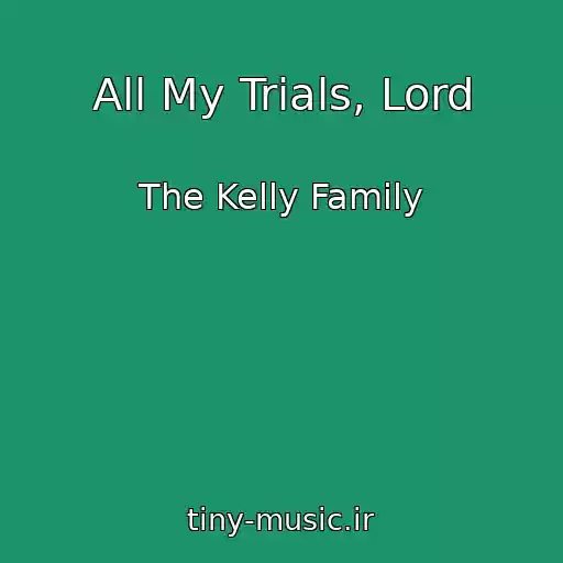 کاور آهنگ All My Trials, Lord از The Kelly Family