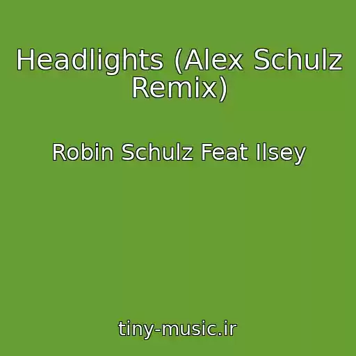 کاور آهنگ Headlights (Alex Schulz Remix) از Robin Schulz Feat Ilsey