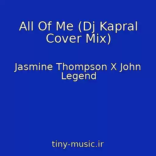 کاور آهنگ All Of Me (Dj Kapral Cover Mix) از Jasmine Thompson X John Legend
