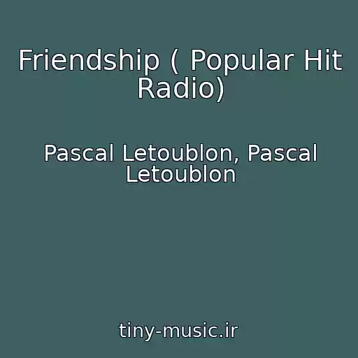 کاور آهنگ Friendship ( Popular Hit Radio) از Pascal Letoublon, Pascal Letoublon